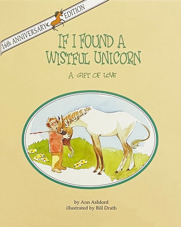 If I Found a Wistful Unicorn Hardcover by by Ann Ashford; illustrated by Bill Drath
