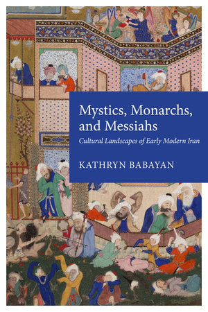 Mystics, Monarchs, and Messiahs Paperback by Kathryn Babayan