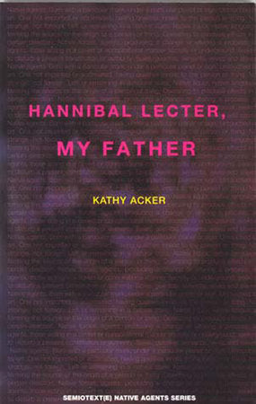 Hannibal Lecter, My Father Paperback by Kathy Acker; edited by Sylvère Lotringer