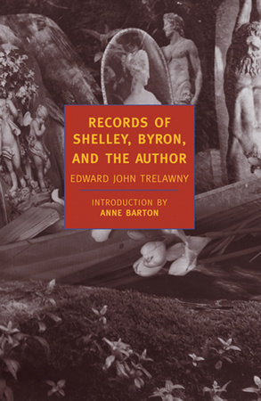 Records of Shelley, Byron, and the Author Paperback by Edward John Trelawny; Introduction by Anne Barton
