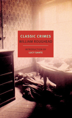 Classic Crimes Paperback by William Roughead, introduction by Lucy Sante