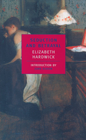 Seduction and Betrayal Paperback by Elizabeth Hardwick; Introduction by Joan Didion
