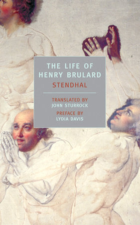 The Life of Henry Brulard Paperback by Stendhal; Introduction by John Sturrock; Preface by Lydia Davis