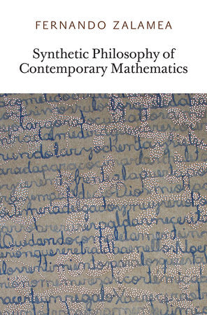 Synthetic Philosophy of Contemporary Mathematics Paperback by Fernando Zalamea; translated by Zachery Luke Fraser