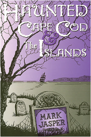 Haunted Cape Cod & the Islands Paperback by Mark Jasper