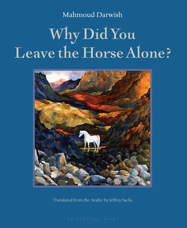 Why Did You Leave the Horse Alone? Paperback by Mahmoud Darwish