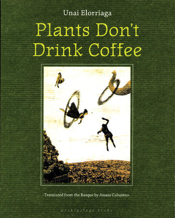 Plants Don't Drink Coffee Paperback by Unai Elorriaga