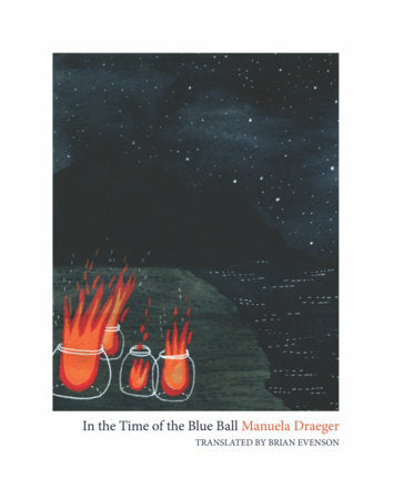 In the Time of the Blue Ball Paperback by Manuela Draeger, translated from the French by Brian Evenson with Valerie Evenson