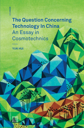 The Question Concerning Technology in China Paperback by Yuk Hui