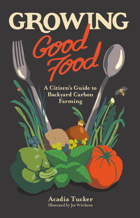 Growing Good Food Paperback by Acadia Tucker