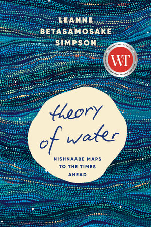 Theory of Water Hardcover by Leanne Betasamosake Simpson