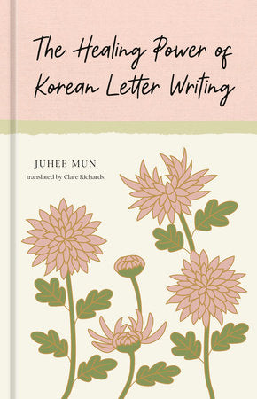 The Healing Power of Korean Letter Writing Hardcover by Juhee Mun  Translated by Clare Richards