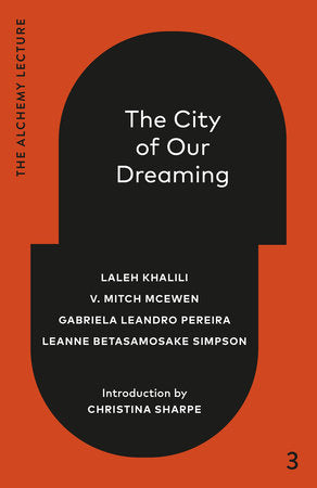 The City of Our Dreaming Hardcover by Laleh Khalili, V. Mitch McEwen, Leanne Betasamosake Simpson and Gabriela LeandroPereira