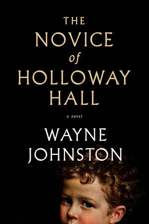 The Novice of Holloway Hall Hardcover by Wayne Johnston