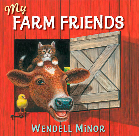 My Farm Friends EL by Wendell Minor; Illustrated by Wendell Minor