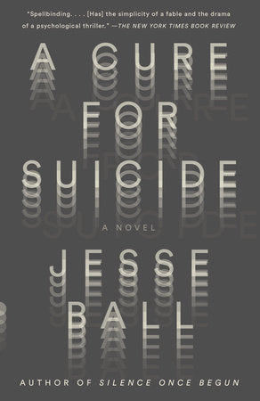 A Cure for Suicide Paperback by Jesse Ball