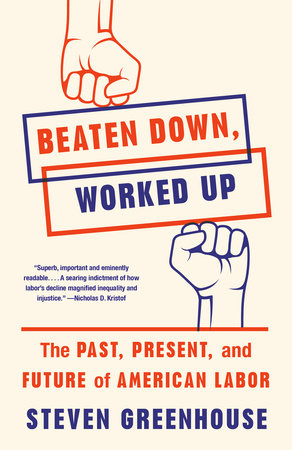 Beaten Down, Worked Up TR by Steven Greenhouse