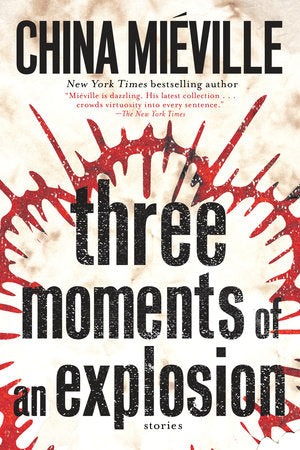 Three Moments of an Explosion Paperback by China Miéville
