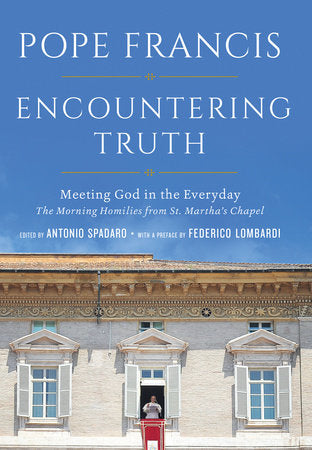 Encountering Truth Hardcover by Pope Francis, edited by Antonio Spadaro with a preface by Federico Lombardi