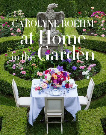 At Home in the Garden Hardcover by Carolyne Roehm