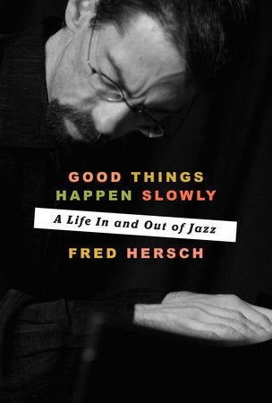 Good Things Happen Slowly Hardcover by Fred Hersch