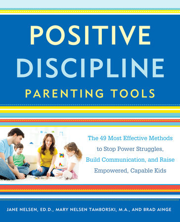 Positive Discipline Parenting Tools Paperback by Jane Nelsen, Ed.D., Mary Nelsen Tamborski, M.A., and Brad Ainge