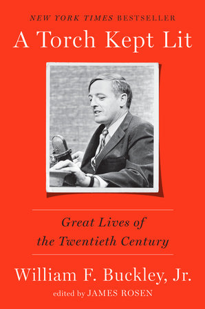 A Torch Kept Lit Hardcover by William F. Buckley, Jr., edited by James Rosen
