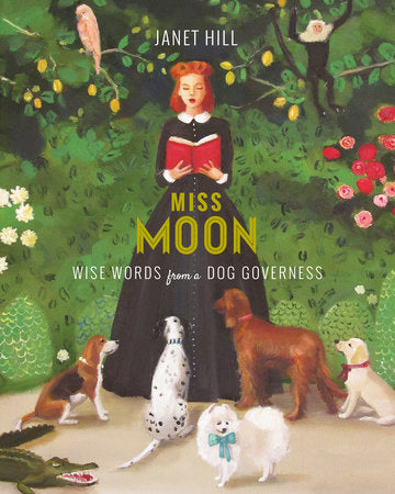 Miss Moon: Wise Words from a Dog Governess Hardcover by Janet Hill