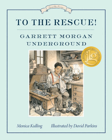 To the Rescue! Garrett Morgan Underground TR by Monica Kulling; illustrated by David Parkins
