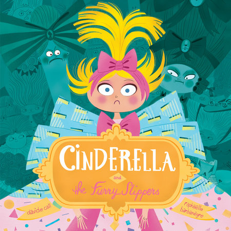 Cinderella and the Furry Slippers Hardcover by Davide Cali; illustrated by Raphaëlle Barbanègre