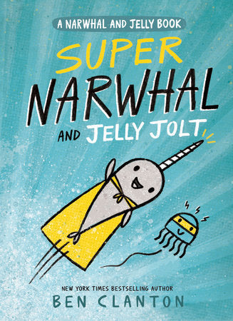 Super Narwhal and Jelly Jolt (A Narwhal and Jelly Book #2) TR by Ben Clanton