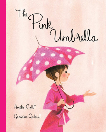 The Pink Umbrella Hardcover by Amélie Callot; illustrated by Geneviève Godbout