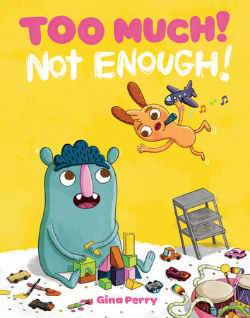 Too Much! Not Enough! Hardcover by Gina Perry