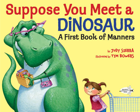 Suppose You Meet a Dinosaur: A First Book of Manners Paperback by Judy Sierra; illustrated by Tim Bowers