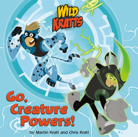 Go, Creature Powers! (Wild Kratts) Paperback by Chris Kratt and Martin Kratt; illustrated by Random House
