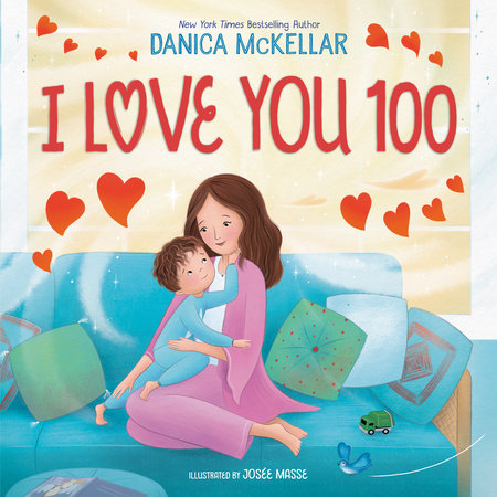 I Love You 100: A Counting Book Full of Love Hardcover by Danica McKellar; illustrated by Josée Masse