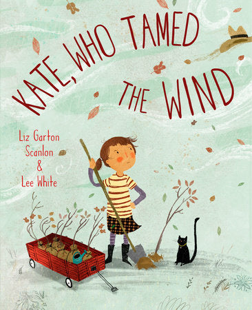 Kate, Who Tamed The Wind Hardcover by Liz Garton Scanlon; illustrated by Lee White