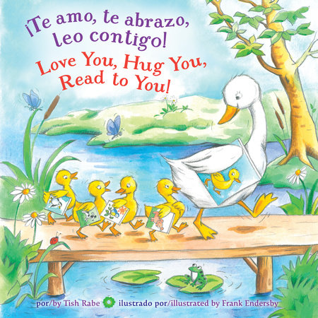 ¡Te amo, te abrazo, leo contigo/Love You, Hug You, Read to You! EL by Tish Rabe; illustrated by Frank Endersby