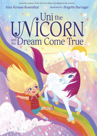 Uni the Unicorn and the Dream Come True Hardcover by Amy Krouse Rosenthal; illustrated by Brigette Barrager