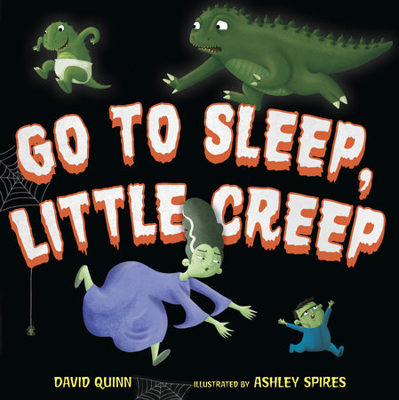 Go to Sleep, Little Creep Hardcover by David Quinn; illustrated by Ashley Spires