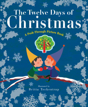 The Twelve Days of Christmas: A Peek-Through Picture Book Hardcover by Written and illustrated by Britta Teckentrup