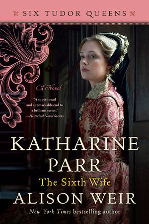 Katharine Parr, The Sixth Wife TR by Alison Weir