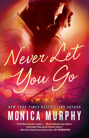 Never Let You Go Paperback by Monica Murphy
