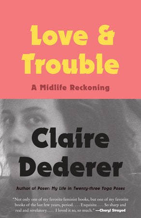 Love and Trouble Paperback by Claire Dederer