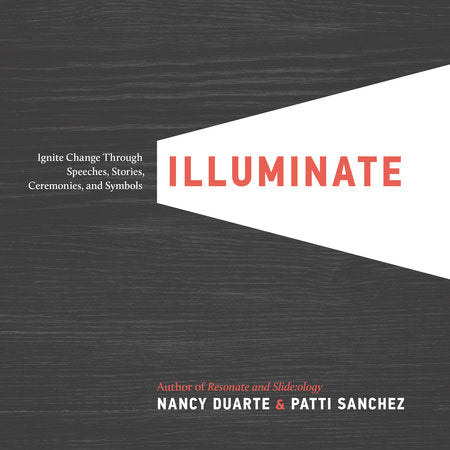 Illuminate Hardcover by Nancy Duarte and Patti Sanchez