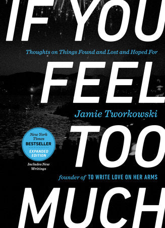 If You Feel Too Much, Expanded Edition Hardcover by Jamie Tworkowski