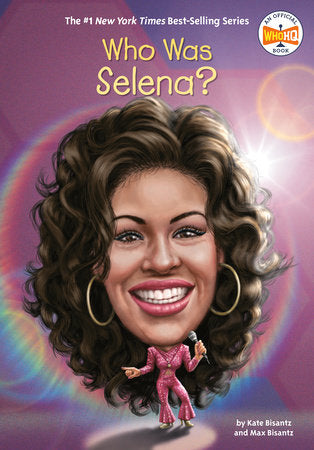 Who Was Selena? DG by Max Bisantz and Kate Bisantz; Illustrated by Joseph J. M. Qiu