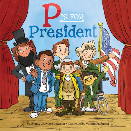 P Is for President Paperback by Wendy Cheyette Lewison; illustrated by Valerio Fabbretti