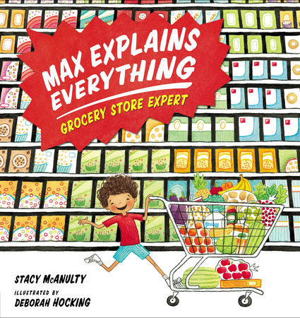 Max Explains Everything: Grocery Store Expert Hardcover by Stacy McAnulty; illustrated by Deborah Hocking