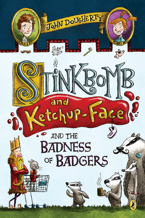 Stinkbomb and Ketchup-Face and the Badness of Badgers Paperback by John Dougherty; illustrated by Sam Ricks